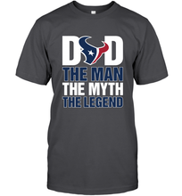 Load image into Gallery viewer, Houston Texans Dad The Man The Myth The Legend NFL Father's Day Men's T-Shirt