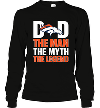 Load image into Gallery viewer, Denver Broncos Dad The Man The Myth The Legend NFL Father's Day Long Sleeve T-Shirt

