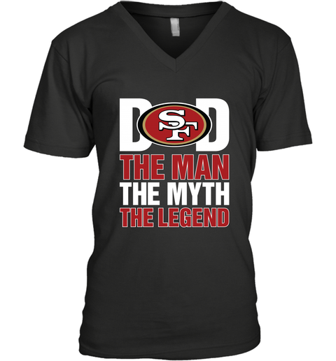 San Francisco 49ers Dad The Man The Myth The Legend NFL Father's Day Men's V-Neck T-Shirt