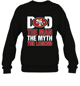 San Francisco 49ers Dad The Man The Myth The Legend NFL Father's Day Crewneck Sweatshirt