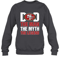 Load image into Gallery viewer, San Francisco 49ers Dad The Man The Myth The Legend NFL Father&#39;s Day Crewneck Sweatshirt
