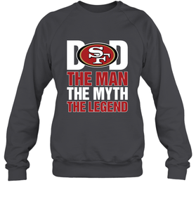 San Francisco 49ers Dad The Man The Myth The Legend NFL Father's Day Crewneck Sweatshirt