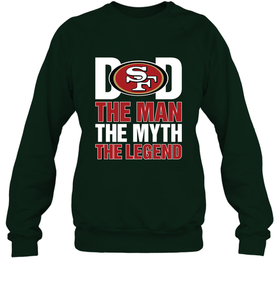 San Francisco 49ers Dad The Man The Myth The Legend NFL Father's Day Crewneck Sweatshirt