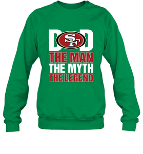 San Francisco 49ers Dad The Man The Myth The Legend NFL Father's Day Crewneck Sweatshirt