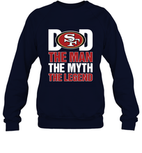 Load image into Gallery viewer, San Francisco 49ers Dad The Man The Myth The Legend NFL Father&#39;s Day Crewneck Sweatshirt
