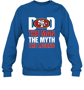 San Francisco 49ers Dad The Man The Myth The Legend NFL Father's Day Crewneck Sweatshirt