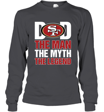 Load image into Gallery viewer, San Francisco 49ers Dad The Man The Myth The Legend NFL Father&#39;s Day Long Sleeve T-Shirt
