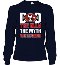 Load image into Gallery viewer, San Francisco 49ers Dad The Man The Myth The Legend NFL Father&#39;s Day Long Sleeve T-Shirt
