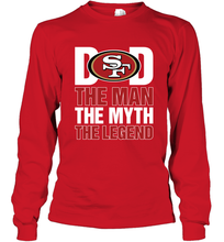 Load image into Gallery viewer, San Francisco 49ers Dad The Man The Myth The Legend NFL Father&#39;s Day Long Sleeve T-Shirt
