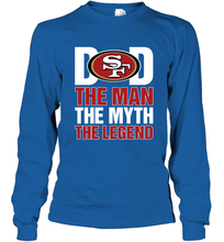 Load image into Gallery viewer, San Francisco 49ers Dad The Man The Myth The Legend NFL Father&#39;s Day Long Sleeve T-Shirt
