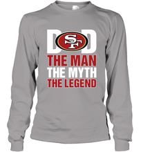 Load image into Gallery viewer, San Francisco 49ers Dad The Man The Myth The Legend NFL Father&#39;s Day Long Sleeve T-Shirt
