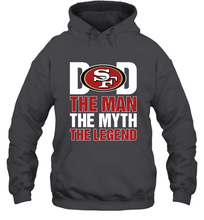 Load image into Gallery viewer, San Francisco 49ers Dad The Man The Myth The Legend NFL Father&#39;s Day Hooded Sweatshirt
