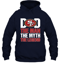 Load image into Gallery viewer, San Francisco 49ers Dad The Man The Myth The Legend NFL Father&#39;s Day Hooded Sweatshirt
