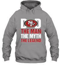 Load image into Gallery viewer, San Francisco 49ers Dad The Man The Myth The Legend NFL Father&#39;s Day Hooded Sweatshirt
