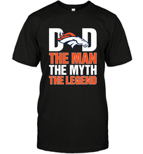 Load image into Gallery viewer, Denver Broncos Dad The Man The Myth The Legend NFL Father's Day Men's T-Shirt
