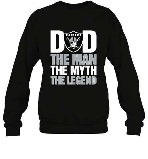 Oakland Raiders Dad The Man The Myth The Legend NFL Father's Day Crewneck Sweatshirt