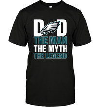 Load image into Gallery viewer, Philadelphia Eagles Dad The Man The Myth The Legend NFL Father&#39;s Day Men&#39;s T-Shirt
