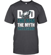 Load image into Gallery viewer, Philadelphia Eagles Dad The Man The Myth The Legend NFL Father&#39;s Day Men&#39;s T-Shirt
