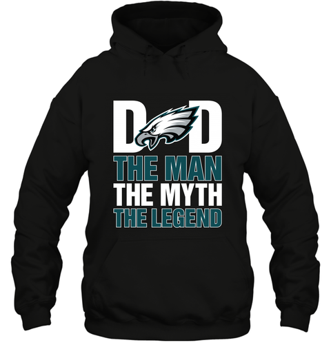 Philadelphia Eagles Dad The Man The Myth The Legend NFL Father's Day Hooded Sweatshirt