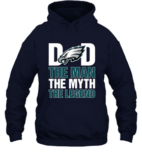 Philadelphia Eagles Dad The Man The Myth The Legend NFL Father's Day Hooded Sweatshirt