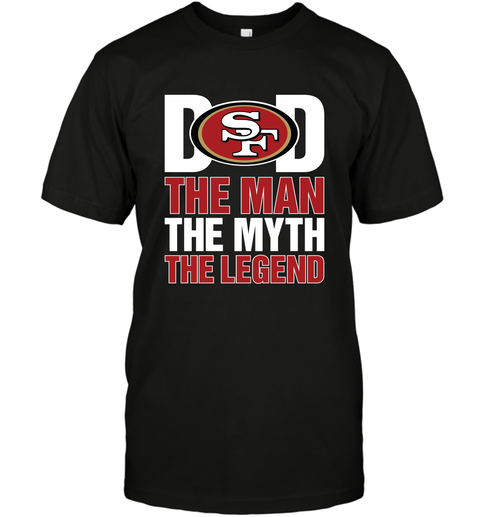 San Francisco 49ers Dad The Man The Myth The Legend NFL Father's Day Men's T-Shirt