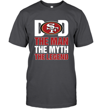 Load image into Gallery viewer, San Francisco 49ers Dad The Man The Myth The Legend NFL Father&#39;s Day Men&#39;s T-Shirt
