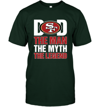 Load image into Gallery viewer, San Francisco 49ers Dad The Man The Myth The Legend NFL Father&#39;s Day Men&#39;s T-Shirt
