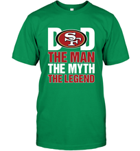 Load image into Gallery viewer, San Francisco 49ers Dad The Man The Myth The Legend NFL Father&#39;s Day Men&#39;s T-Shirt
