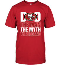 Load image into Gallery viewer, San Francisco 49ers Dad The Man The Myth The Legend NFL Father&#39;s Day Men&#39;s T-Shirt
