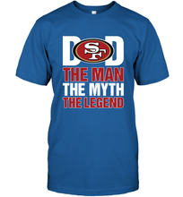 Load image into Gallery viewer, San Francisco 49ers Dad The Man The Myth The Legend NFL Father&#39;s Day Men&#39;s T-Shirt
