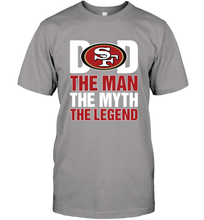Load image into Gallery viewer, San Francisco 49ers Dad The Man The Myth The Legend NFL Father&#39;s Day Men&#39;s T-Shirt
