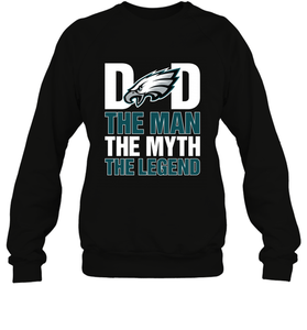 Philadelphia Eagles Dad The Man The Myth The Legend NFL Father's Day Crewneck Sweatshirt