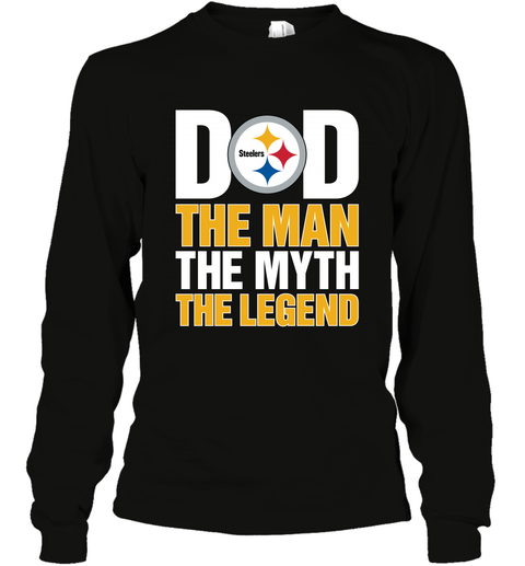 Pittsburgh Steelers Dad The Man The Myth The Legend NFL Father's Day Long Sleeve T-Shirt